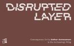 Disrupted Layer: Contemporary Art by Zohar Gotesman in the Archaeology Wing, Israel Museum, catalog, English